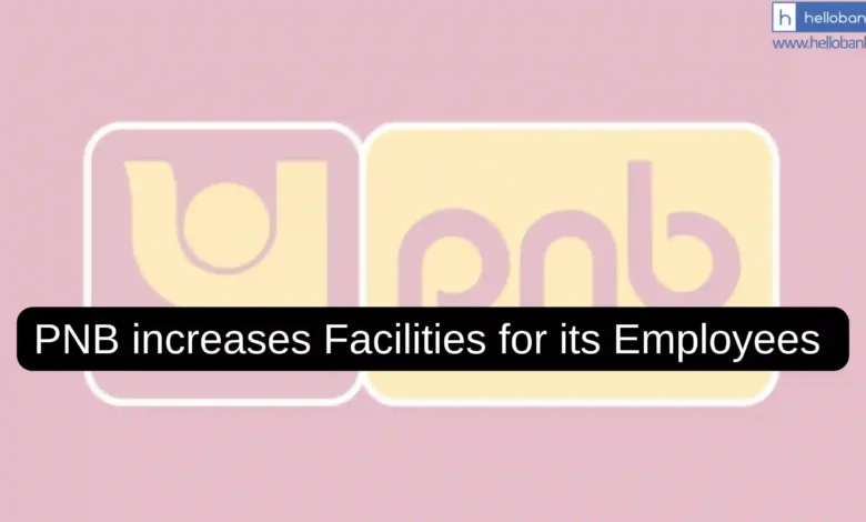 PNB increases Facilities for its Employees