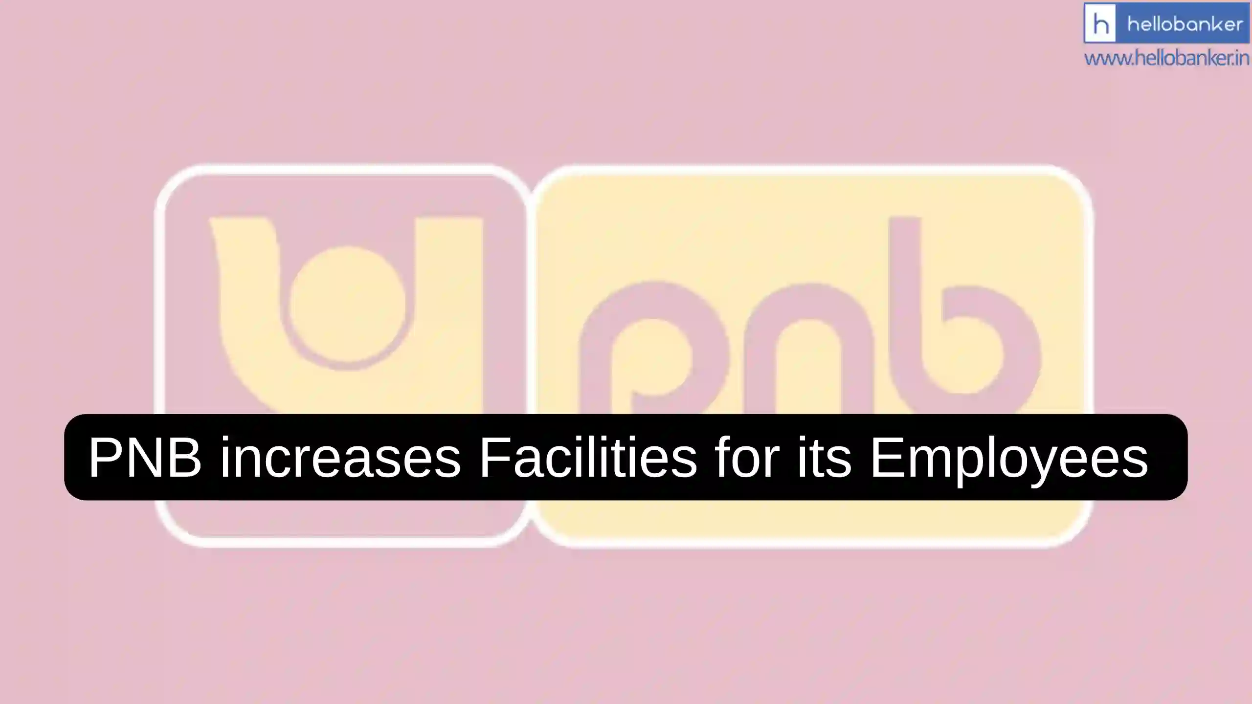 SFF, Perquisites Tax, PLI: PNB enhances Facilities for its Employees
