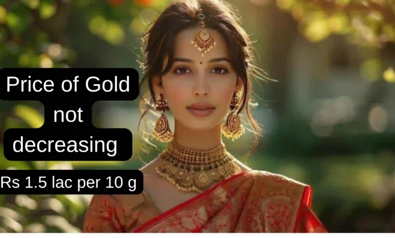 Gold Price around Rs 1.5 lac since months