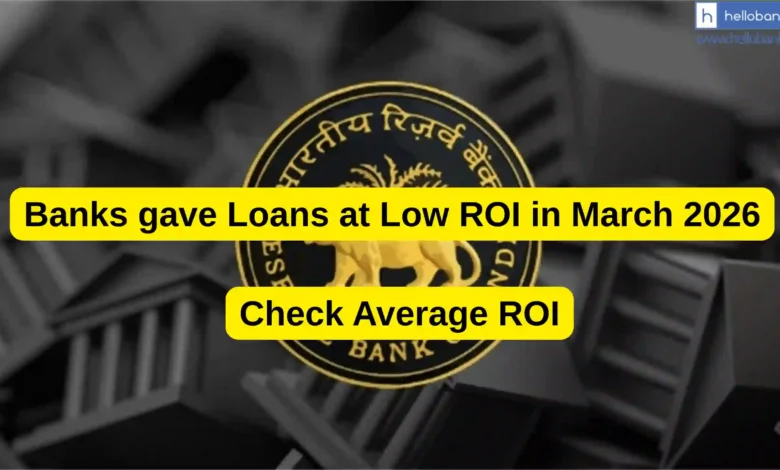 Banks gave Loans at Low ROI in March 2026