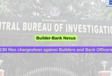 Builder-Bank Nexus: CBI files chargesheet against Builders and Bank Officers