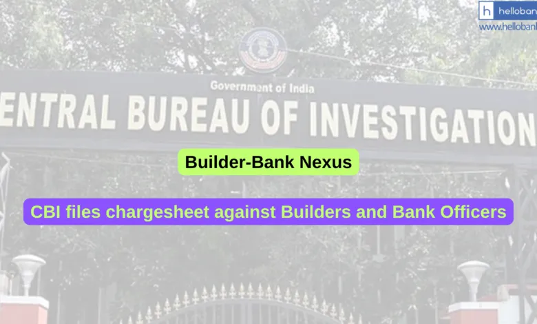 Builder-Bank Nexus: CBI files chargesheet against Builders and Bank Officers
