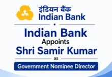 Indian Bank Appoints Shri Samir Kumar as Government Nominee Director