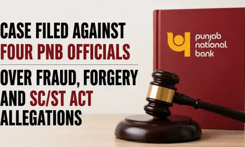 Case Filed Against Four PNB Officials Over Fraud, Forgery and SC/ST Act Allegations