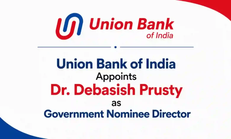Union Bank of India Appoints Dr. Debasish Prusty as Government Nominee Director