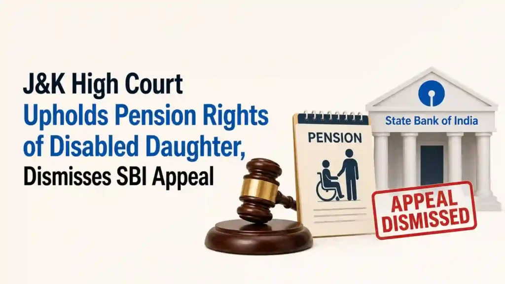 J&K High Court Upholds Pension Rights of Disabled Daughter, Dismisses SBI Appeal