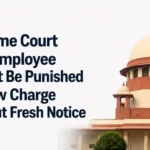 Supreme Court Says Employee Cannot Be Punished On New Charge Without Fresh Notice