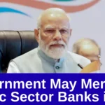 Government May Merge 12 Public Sector Banks into 5