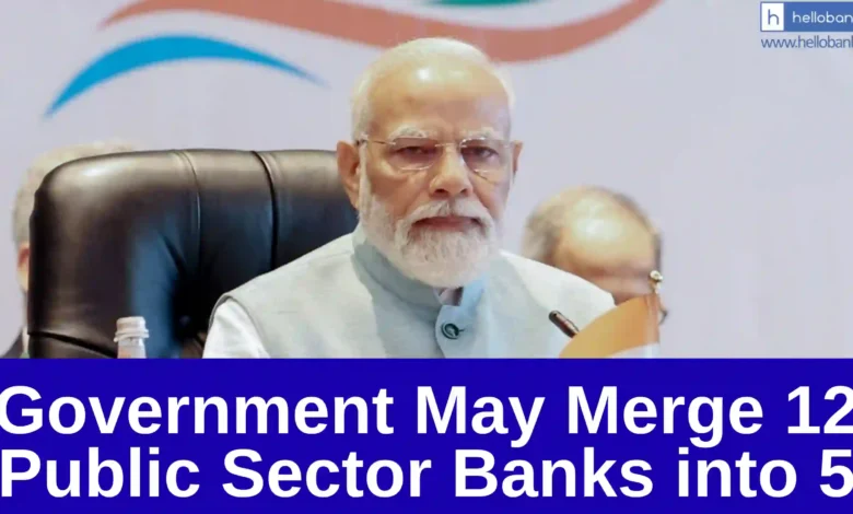 Government May Merge 12 Public Sector Banks into 5