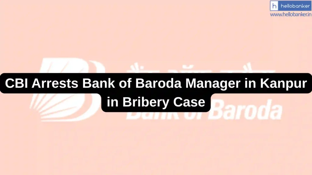 CBI Arrests Bank of Baroda Manager in Kanpur in Bribery Case