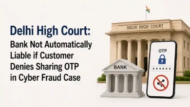 Delhi High Court: Bank Not Automatically Liable if Customer Denies Sharing OTP in Cyber Fraud Case