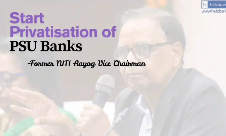 Former NITI Aayog Vice Chairman asks Govt to start Privatisation of PSU Banks