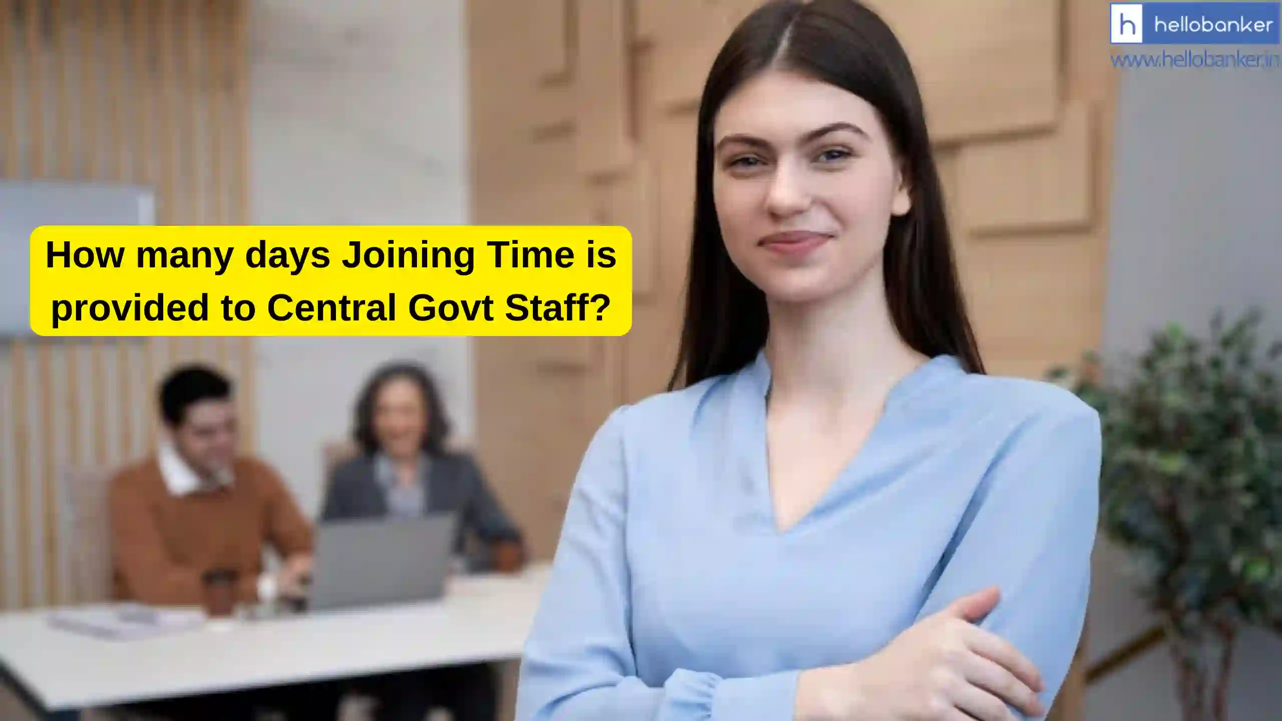 Joining Time Rules for Central Govt Staff Explained!