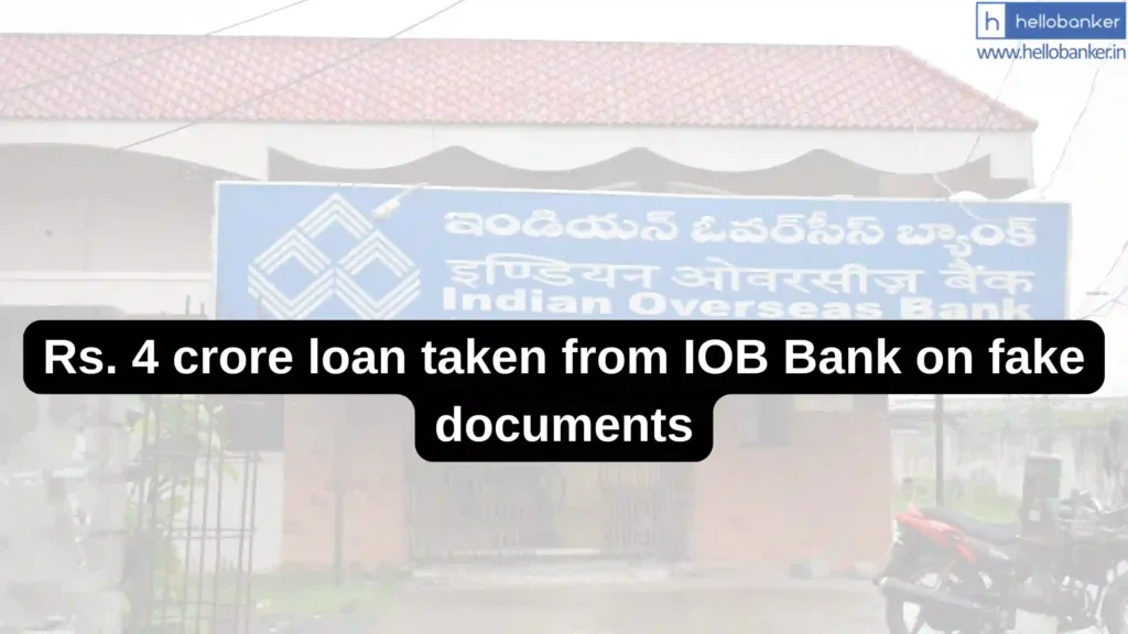 Rs. 4 crore loan taken from IOB Bank on fake documents