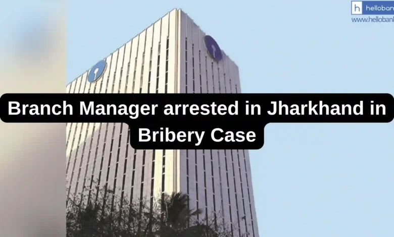 SBI Branch Manager arrested in Jharkhand in Bribery Case