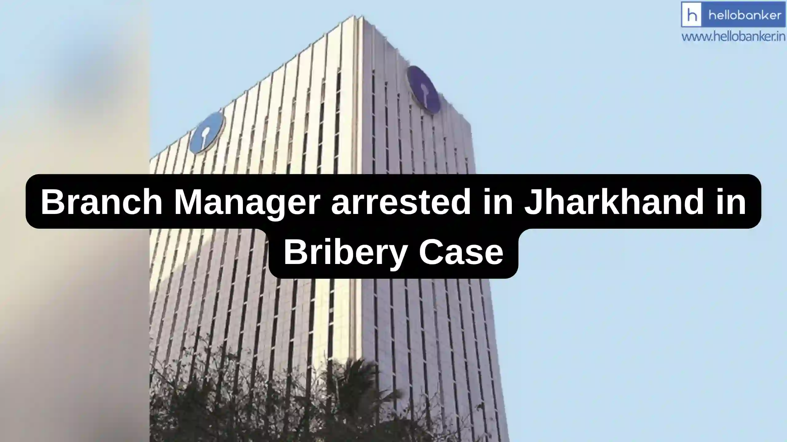 SBI Branch Manager arrested in Jharkhand in Bribery Case