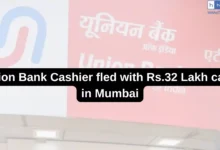 Union Bank Cashier fled with Rs.32 Lakh cash in Mumbai