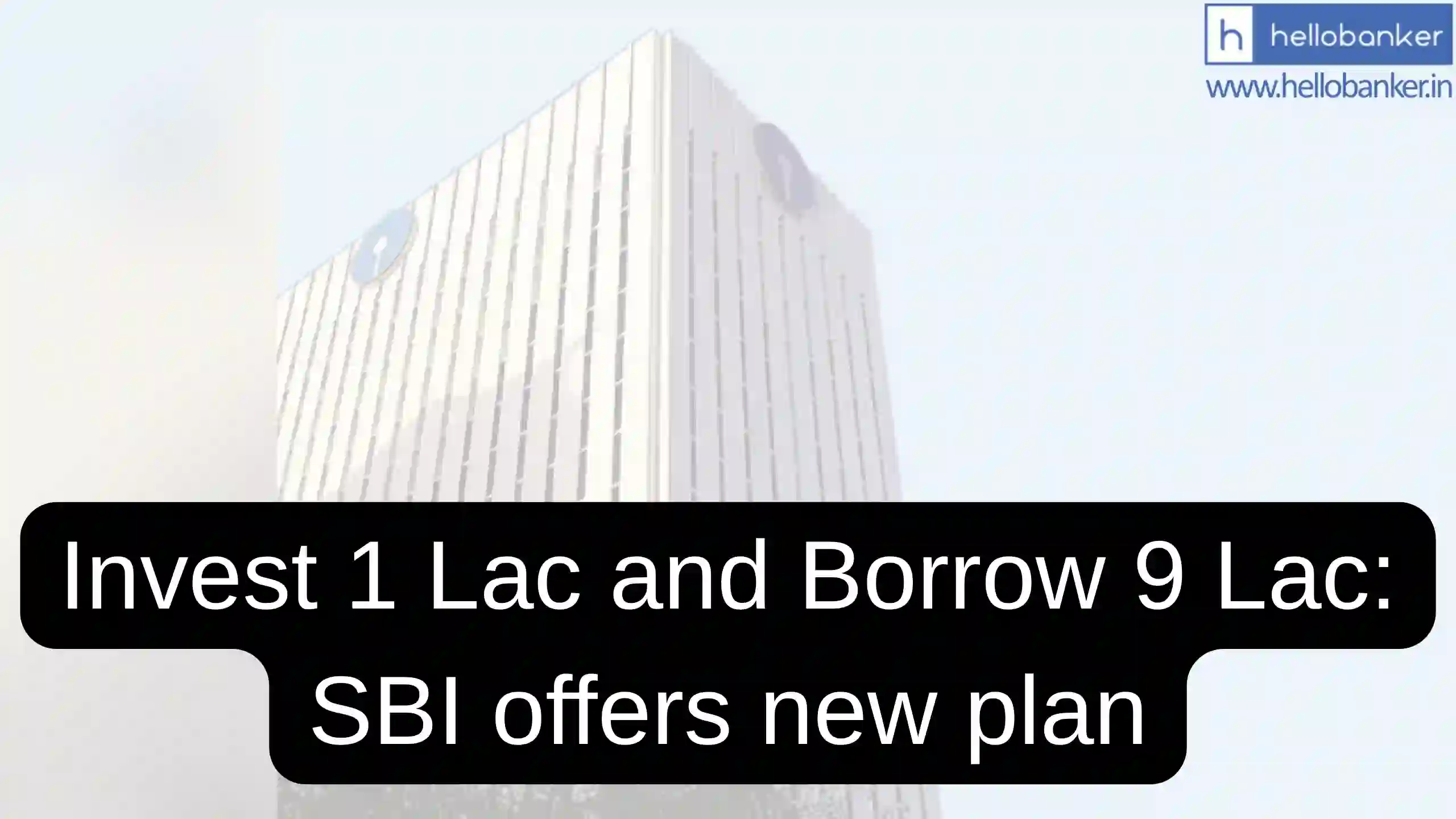 Invest Rs.1 Lac and Borrow Rs.9 Lac, Understand the new plan of SBI