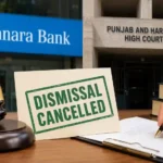Punjab and Haryana High Court Cancels Canara Bank Employee's Dismissal After 28 Years