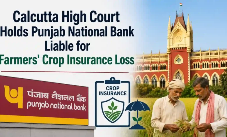 Calcutta High Court Holds Punjab National Bank Liable for Farmers' Crop Insurance Loss