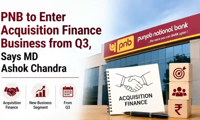 PNB to Enter Acquisition Finance Business from Q3, Says MD Ashok Chandra