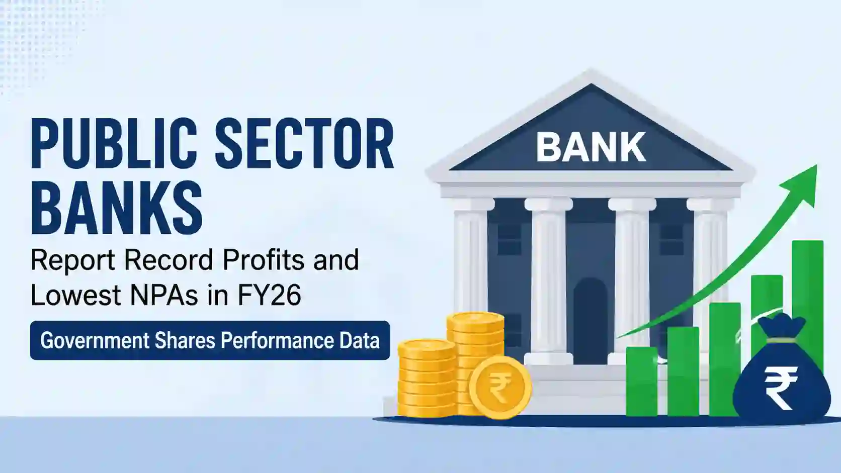 Public Sector Banks Report Record Profits and Lowest NPAs in FY26, Government Shares Performance Data