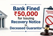 Bank Fined ₹50,000 for Issuing Recovery Notice to Deceased Guarantor