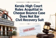 Kerala High Court Rules Acquittal in Cheque Bounce Case Does Not Bar Civil Recovery Suit