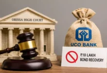Orissa High Court Stops UCO Bank From Recovering Rs 10 Lakh Bond From Former Officer, Denies Pension