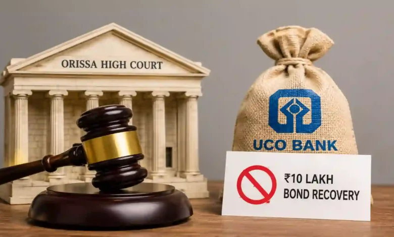 Orissa High Court Stops UCO Bank From Recovering Rs 10 Lakh Bond From Former Officer, Denies Pension