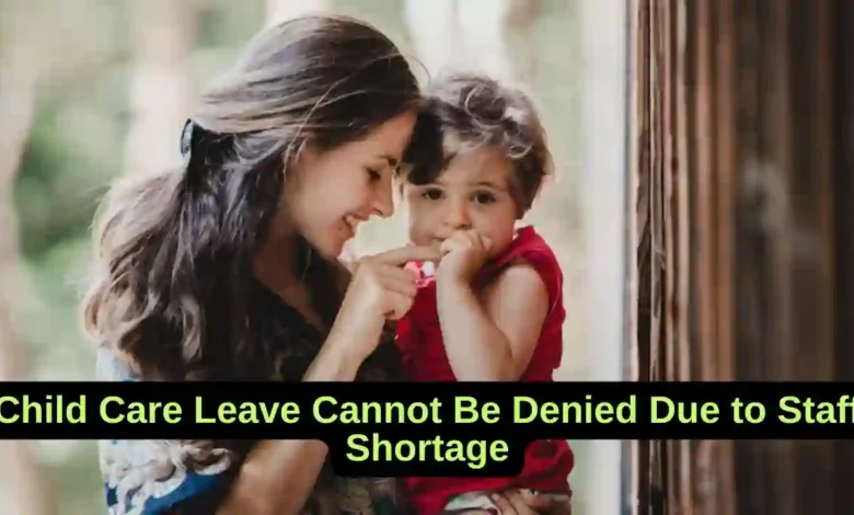 Child Care Leave Cannot Be Denied Due to Staff Shortage