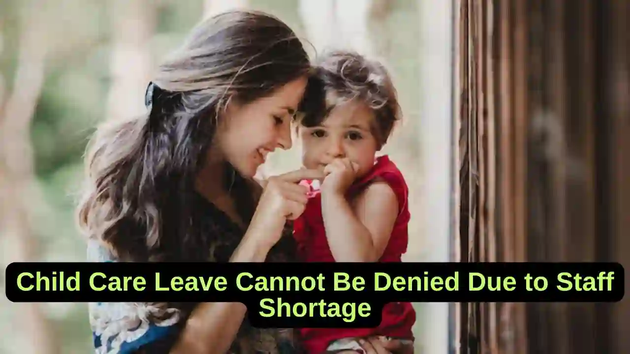 Court Order: Child Care Leave Cannot Be Denied Due to Staff Shortage