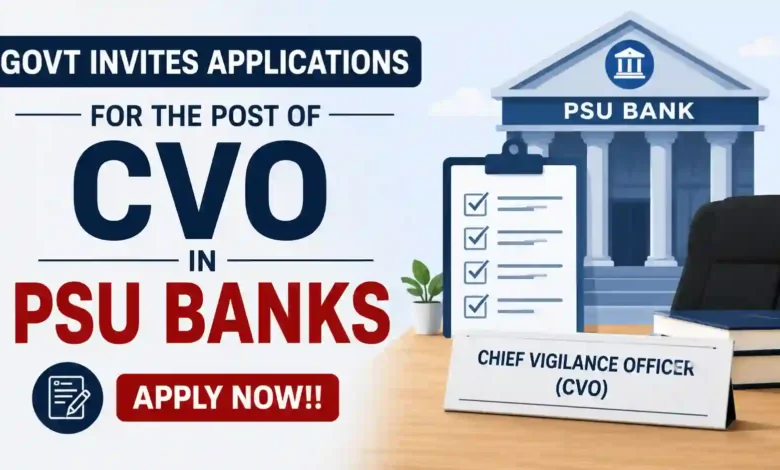 Govt invites applications for the post of CVO in PSU Banks, Apply Now!!