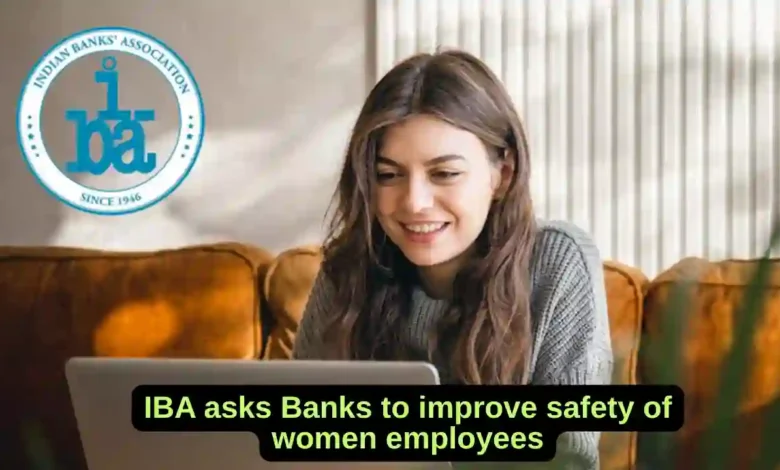 IBA asks Banks to improve safety of women employees