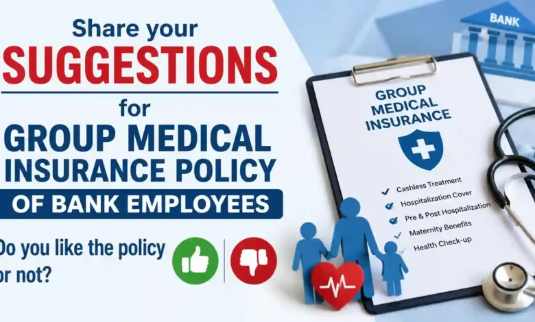 Share your suggestions for Group Medical Insurance Policy of Bank Employees