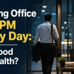 Leaving Office at 8 PM Every Day: Is it Good for Health?