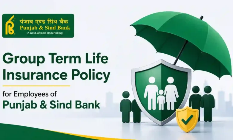 Group Term Life Insurance Policy for Employees of Punjab & Sind Bank