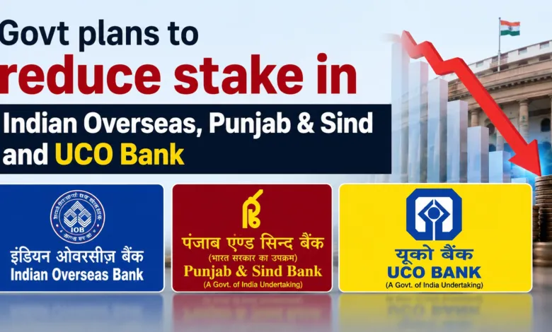 Govt plans to reduce stake in Indian Overseas, Punjab & Sind and UCO Bank