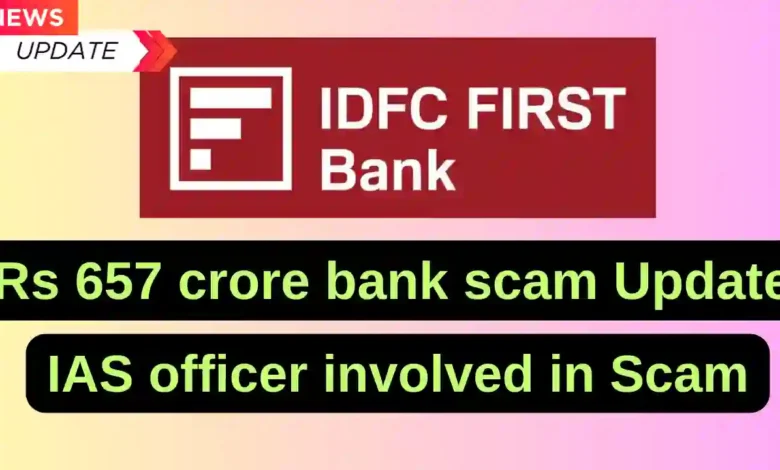 Rs 657 crore bank scam: IAS officer involved in Scam, Account opened in IDFC Bank without following Rules