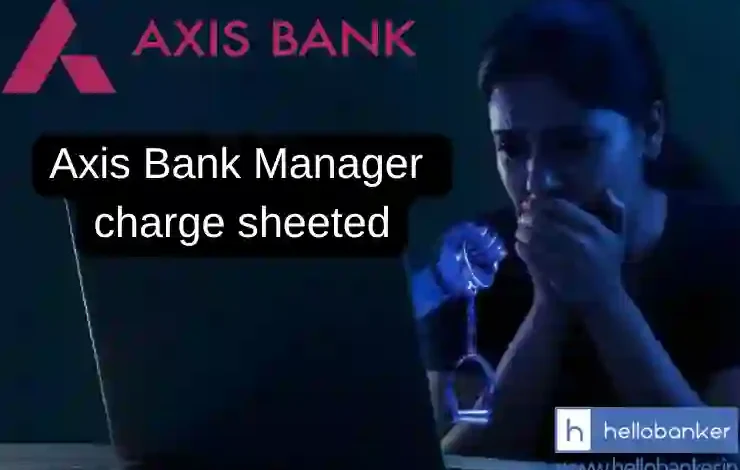 Axis Bank Deputy Manager charge sheeted for being involved in Digital Fraud