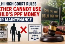 Delhi High Court Rules Father Cannot Use Child’s PPF Money for Maintenance