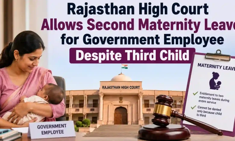 Rajasthan High Court Allows Second Maternity Leave for Government Employee Despite Third Child