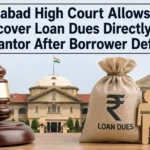 Allahabad High Court Allows Bank to Recover Loan Dues Directly From Guarantor After Borrower Defaults