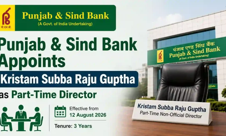 Punjab & Sind Bank Appoints Kristam Subba Raju Guptha as Part-Time Non-Official Director for 3 Years