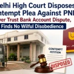 Delhi High Court Disposes Contempt Plea Against PNB Over Trust Bank Account Dispute, Finds No Wilful Disobedience