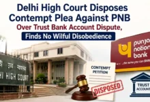 Delhi High Court Disposes Contempt Plea Against PNB Over Trust Bank Account Dispute, Finds No Wilful Disobedience