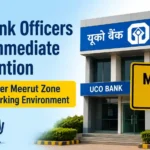 UCO Bank Officers Seek Immediate Intervention Over Meerut Zone Working Environment