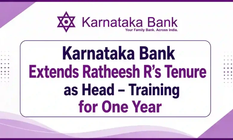 Karnataka Bank Extends Ratheesh R’s Tenure as Head – Training for One Year