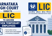 Karnataka High Court Directs LIC to Absorb Seven Temporary Employees After Years of Service