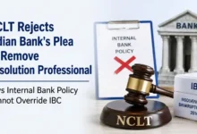 NCLT Rejects Indian Bank's Plea to Remove Resolution Professional, Says Internal Bank Policy Cannot Override IBC